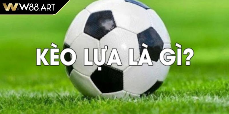 Kèo Lựa W88 Cơ Hội Thắng Cho Người Chơi Cá Cược Bóng Đá 2 Sơ lược vài nét về kèo lựa W88