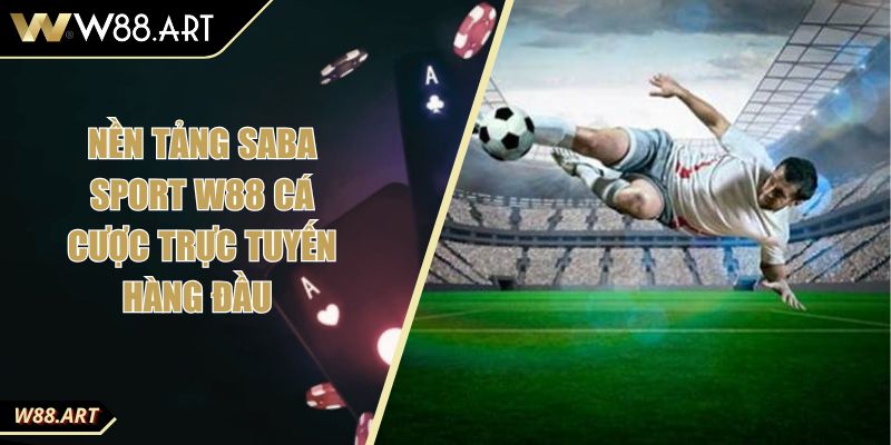 Nền Tảng Saba Sport W88 Cá Cược Trực Tuyến Hàng Đầu