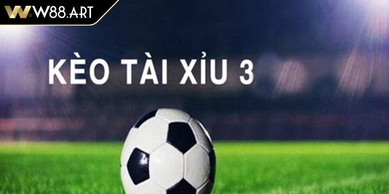 Đôi nét về kèo tài xỉu 3 trái W88