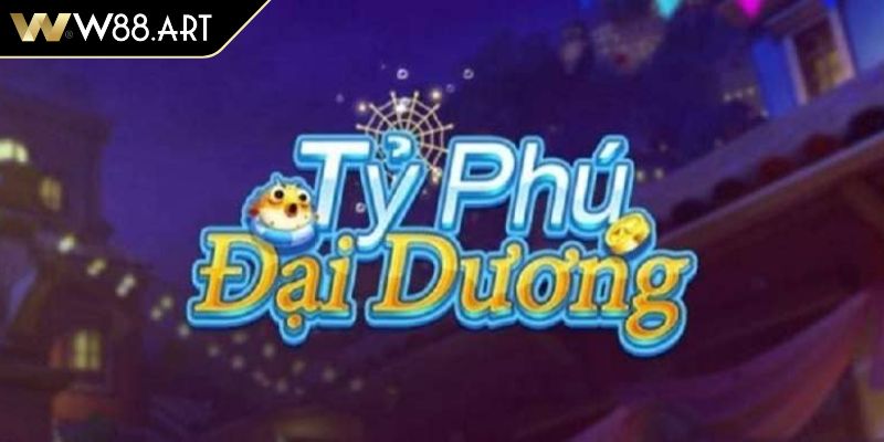 Tỷ Phú Đại Dương W88 Cơn Sốt Săn Cá Trực Tuyến Mới Nhất 2 Giới thiệu chung về tựa game bắn cá Tỷ Phú Đại Dương W88