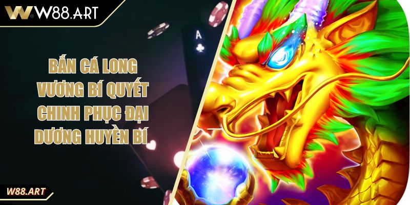 Bắn cá Long Vương Bí Quyết Chinh Phục Đại Dương Huyền Bí 1 Bắn cá Long Vương Bí Quyết Chinh Phục Đại Dương Huyền Bí