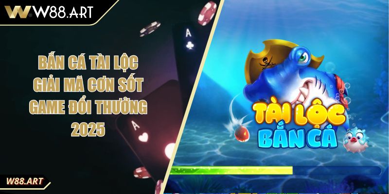 Bắn Cá Tài Lộc Giải Mã Cơn Sốt Game Đổi Thưởng 2025 4 Bắn Cá Tài Lộc Giải Mã Cơn Sốt Game Đổi Thưởng 2025