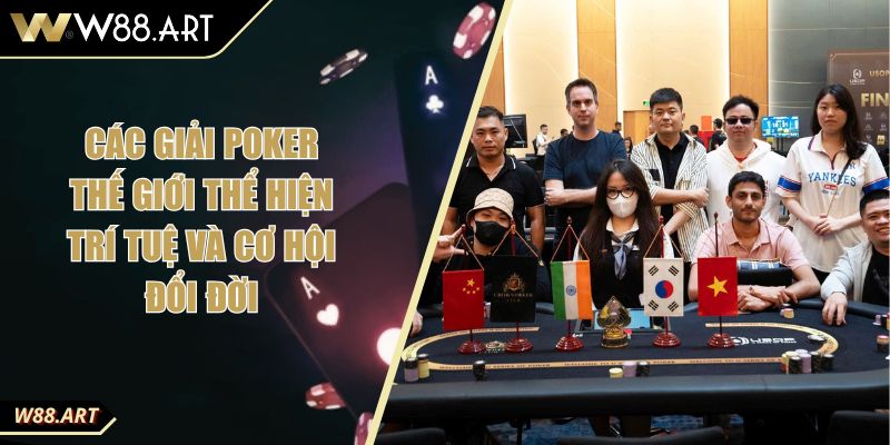 Các Giải Poker Thế Giới Thể Hiện Trí Tuệ Và Cơ Hội Đổi Đời 8 Các Giải Poker Thế Giới Thể Hiện Trí Tuệ Và Cơ Hội Đổi Đời