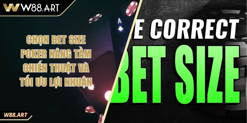Chọn Bet Size Poker Nâng Tầm Chiến Thuật Và Tối Ưu Lợi Nhuận 7 Chọn Bet Size Poker Nâng Tầm Chiến Thuật Và Tối Ưu Lợi Nhuận