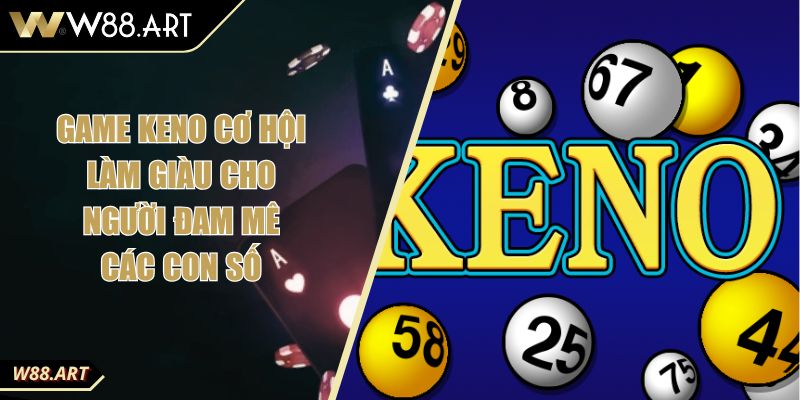 Game Keno Cơ Hội Làm Giàu Cho Người Đam Mê Các Con Số 5 Game Keno Cơ Hội Làm Giàu Cho Người Đam Mê Các Con Số