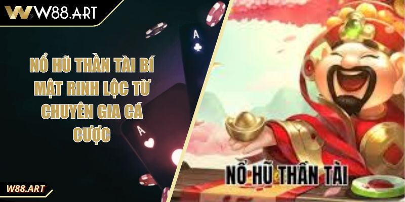 Nổ Hũ Thần Tài Bí Mật Rinh Lộc Từ Chuyên Gia Cá Cược 10 Nổ Hũ Thần Tài Bí Mật Rinh Lộc Từ Chuyên Gia Cá Cược